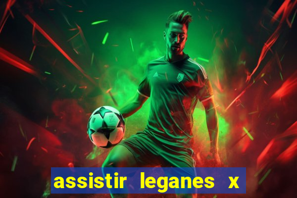 assistir leganes x real madrid ao vivo online gratis